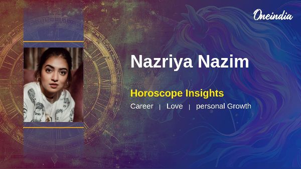 Nazriya Nazim s Horoscope Insights Into Career Growth And Relationship Harmony