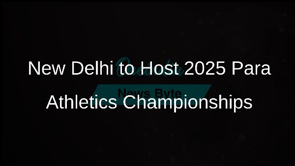 New Delhi to Host 2025 Para Athletics Championships