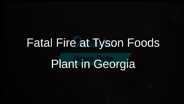 Fatal Fire at Tyson Foods Plant in Georgia