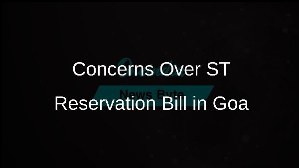 Concerns Over ST Reservation Bill in Goa