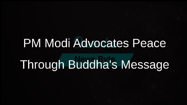 PM Modi Advocates Peace Through Buddhas Message