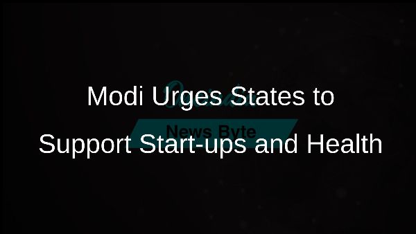Modi Urges States to Support Start-ups and Health