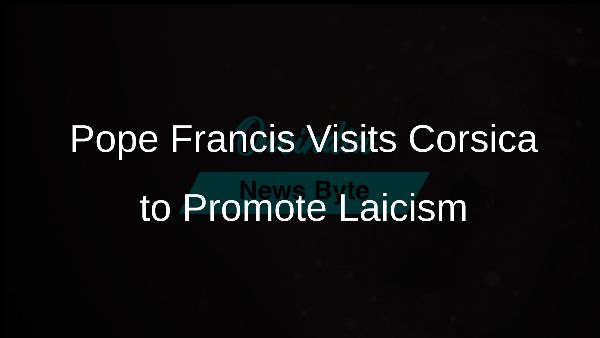 Pope Francis Visits Corsica to Promote Laicism