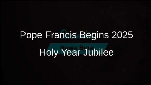 Pope Francis Begins 2025 Holy Year Jubilee