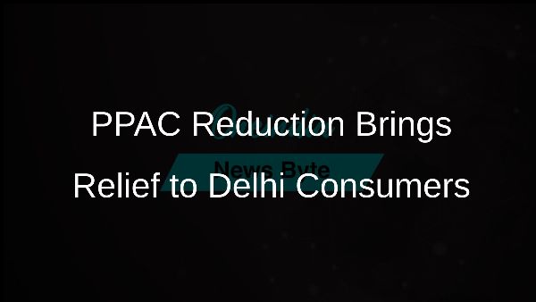 PPAC Reduction Brings Relief to Delhi Consumers