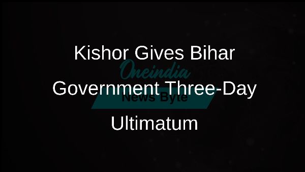 Kishor Gives Bihar Government Three-Day Ultimatum Kishor Gives Bihar Government Three-Day Ultimatum