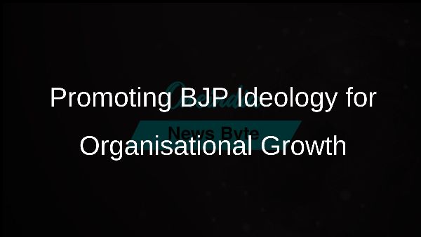 Promoting BJP Ideology for Organisational Growth
