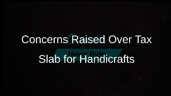 Concerns Raised Over Tax Slab for Handicrafts