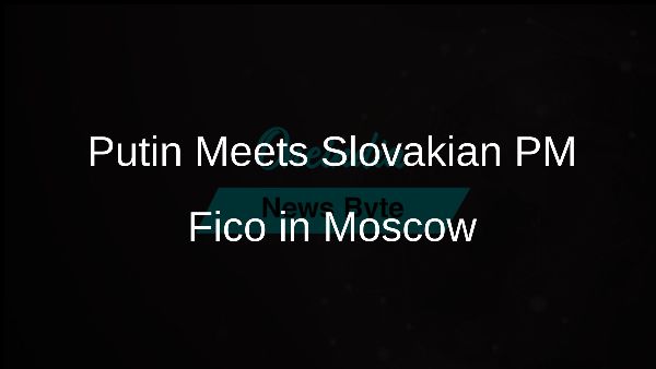 Putin Meets Slovakian PM Fico in Moscow