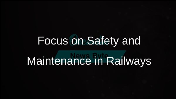 Focus on Safety and Maintenance in Railways