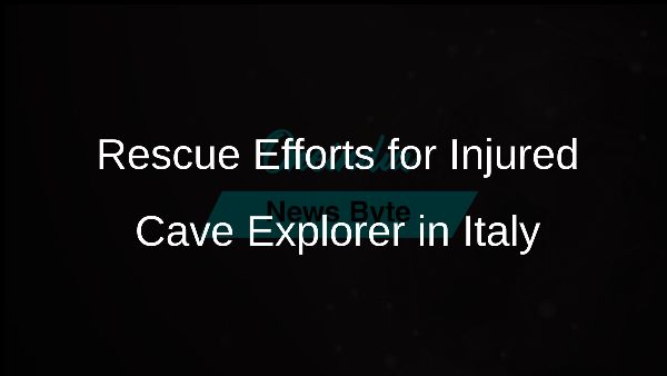 Rescue Efforts for Injured Cave Explorer in Italy
