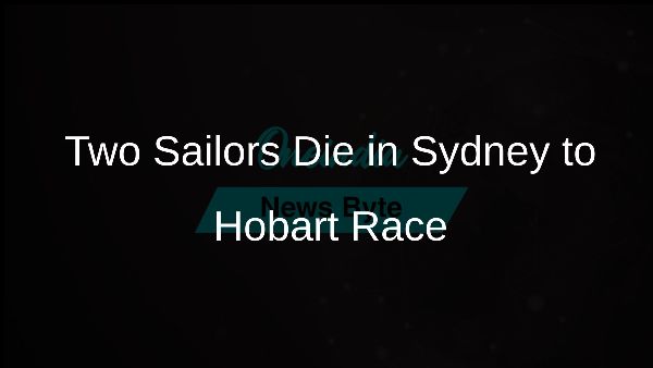 Two Sailors Die in Sydney to Hobart Race
