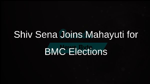 Shiv Sena Joins Mahayuti for BMC Elections