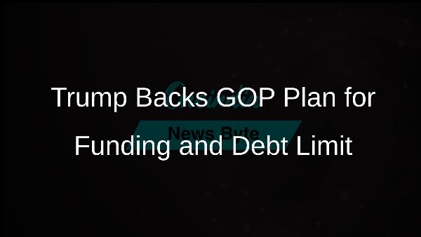 Trump Backs GOP Plan for Funding and Debt Limit