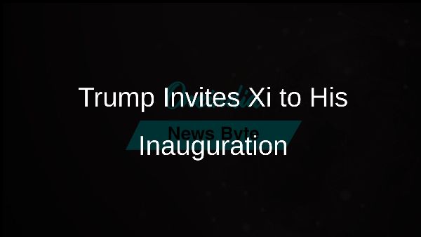 Trump Invites Xi to His Inauguration Trump Invites Xi to His Inauguration