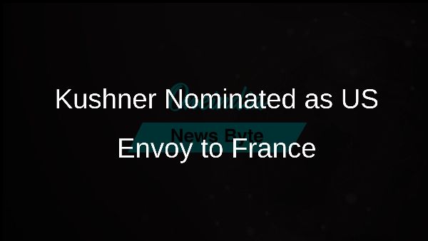 Kushner Nominated as US Envoy to France