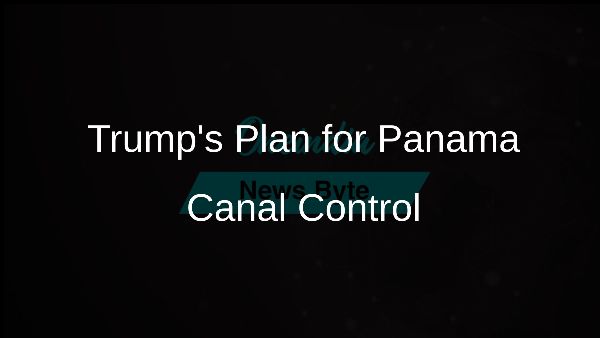 Trumps Plan for Panama Canal Control