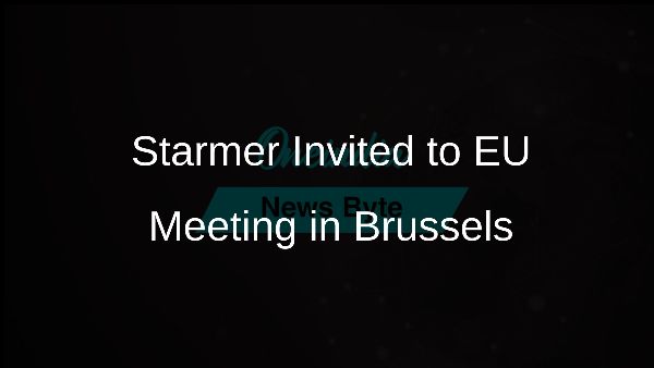 Starmer Invited to EU Meeting in Brussels