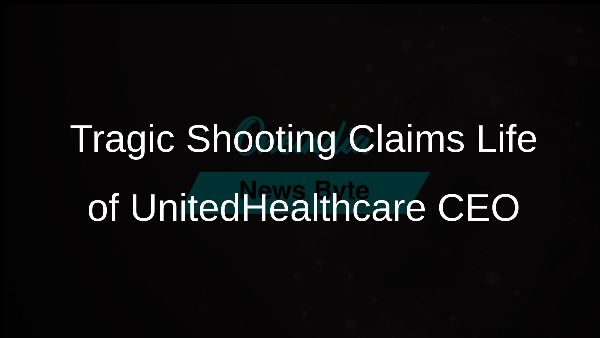 Tragic Shooting Claims Life of UnitedHealthcare CEO