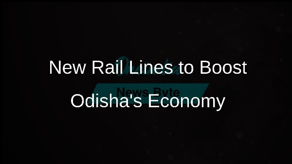 New Rail Lines to Boost Odishas Economy