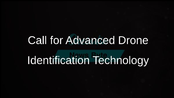 Call for Advanced Drone Identification Technology