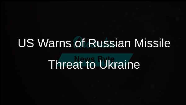 US Warns of Russian Missile Threat to Ukraine US Warns of Russian Missile Threat to Ukraine