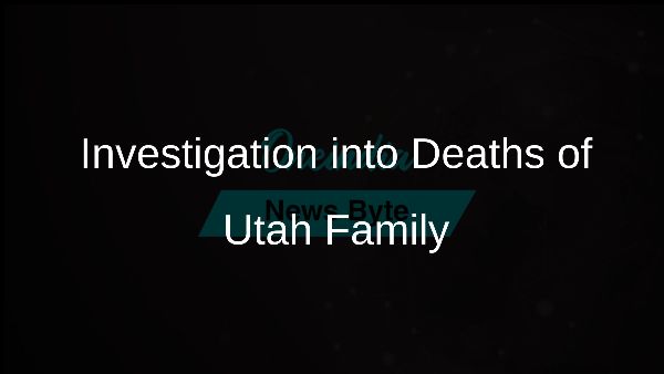 Investigation into Deaths of Utah Family