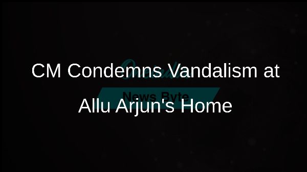 CM Condemns Vandalism at Allu Arjuns Home