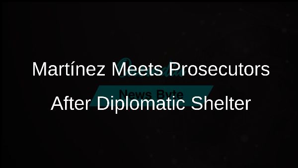 Martínez Meets Prosecutors After Diplomatic Shelter