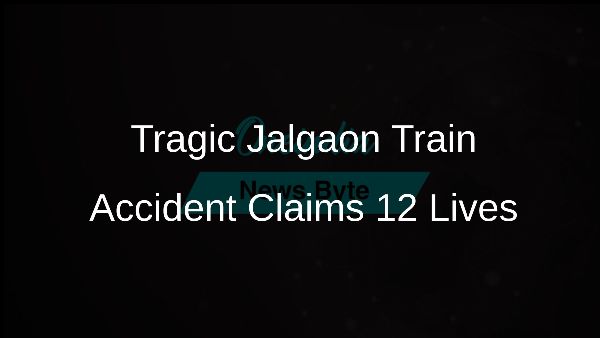 Tragic Jalgaon Train Accident Claims 12 Lives