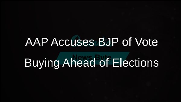 AAP Accuses BJP of Vote Buying Ahead of Elections