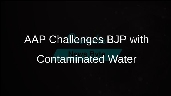 AAP Challenges BJP with Contaminated Water