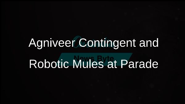 Agniveer Contingent and Robotic Mules at Parade