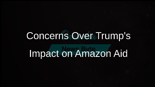 Concerns Over Trumps Impact on Amazon Aid