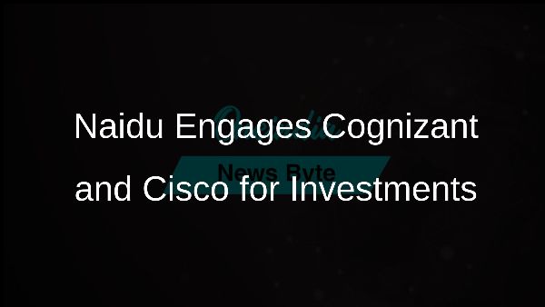 Naidu Engages Cognizant and Cisco for Investments