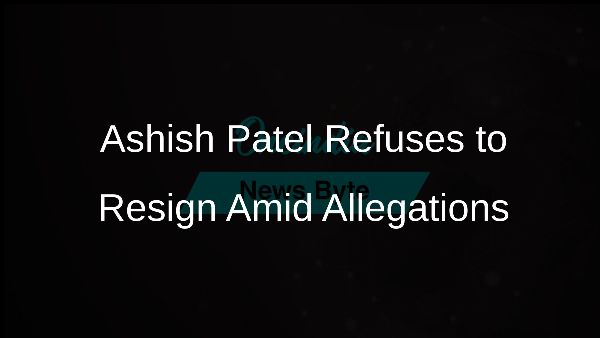 Ashish Patel Refuses to Resign Amid Allegations