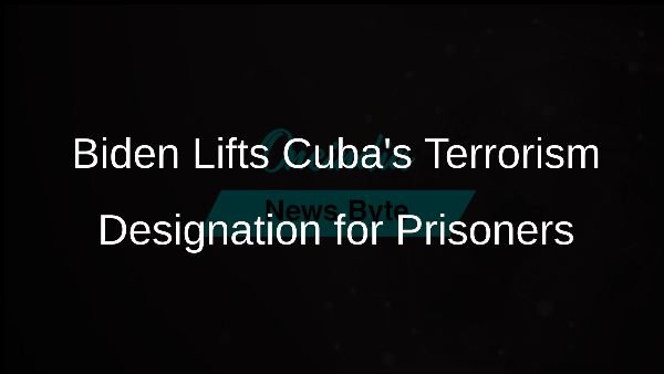 Biden Lifts Cubas Terrorism Designation for Prisoners