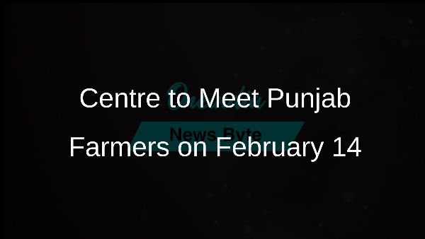 Centre to Meet Punjab Farmers on February 14
