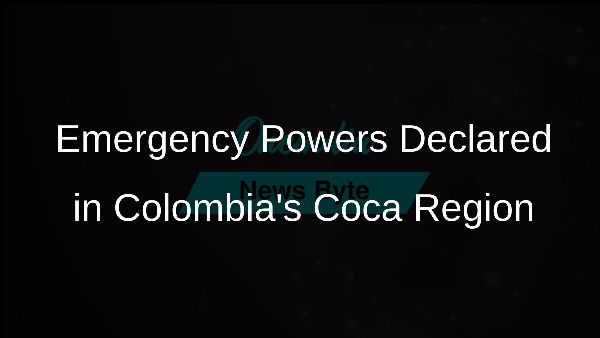 Emergency Powers Declared in Colombias Coca Region