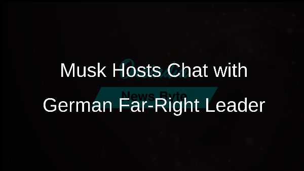 Musk Hosts Chat with German Far-Right Leader