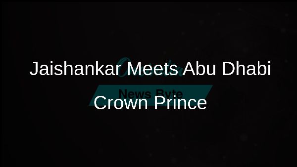 Jaishankar Meets Abu Dhabi Crown Prince