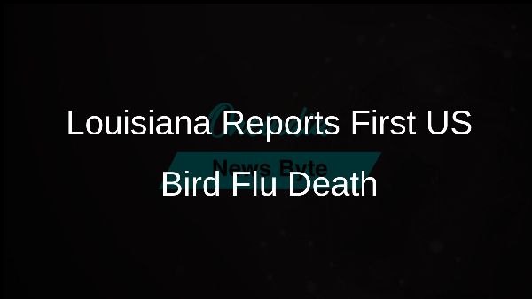 Louisiana Reports First US Bird Flu Death Louisiana Reports First US Bird Flu Death
