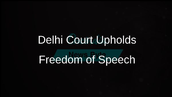 Delhi Court Upholds Freedom of Speech