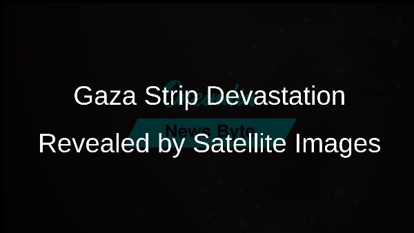 Gaza Strip Devastation Revealed by Satellite Images