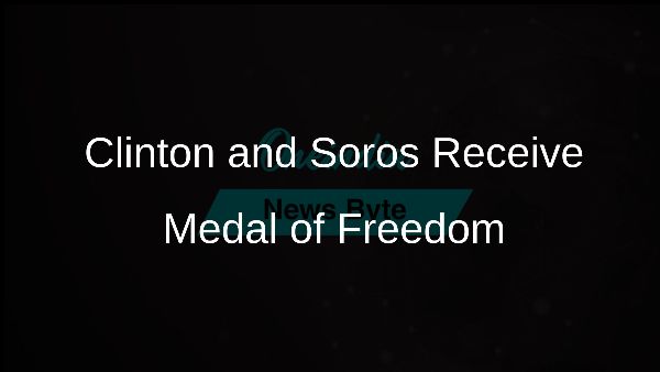 Clinton and Soros Receive Medal of Freedom Clinton and Soros Receive Medal of Freedom