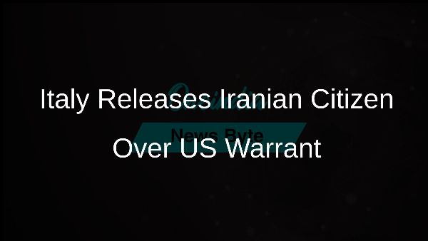 Italy Releases Iranian Citizen Over US Warrant