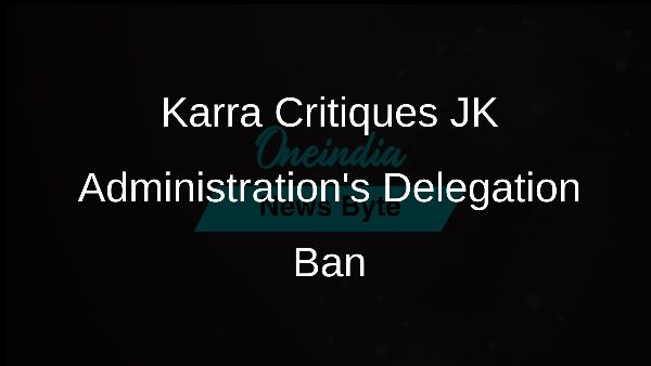 Karra Critiques JK Administrations Delegation Ban