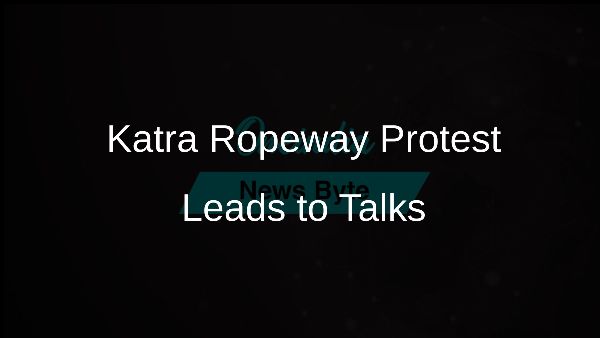 Katra Ropeway Protest Leads to Talks Katra Ropeway Protest Leads to Talks