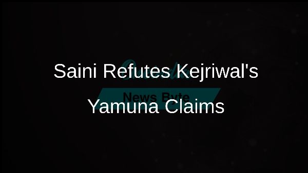 Saini Refutes Kejriwals Yamuna Claims