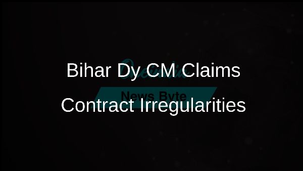Bihar Dy CM Claims Contract Irregularities